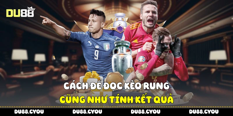 Cách để đọc kèo rung cũng như tính kết quả