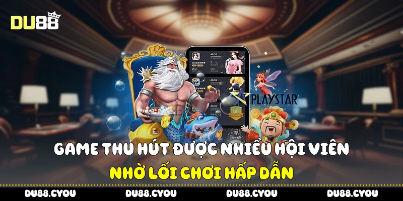 Game thu hút được nhiều hội viên nhờ lối chơi hấp dẫn