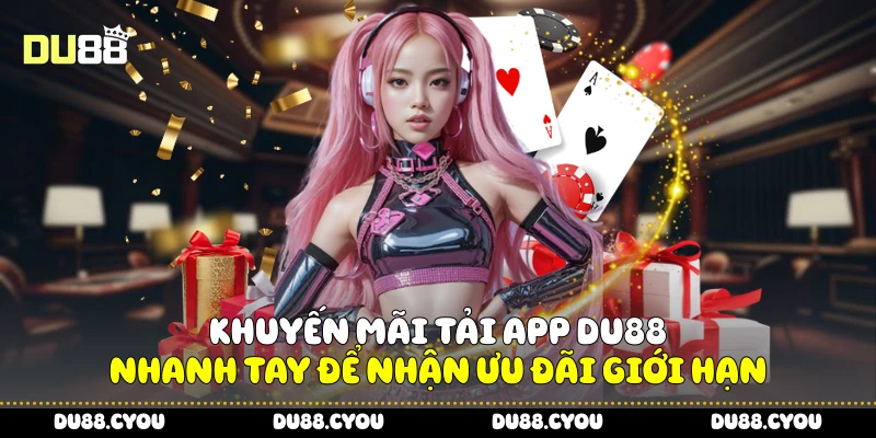 Khuyến Mãi Tải App Du88 - Nhanh Tay Để Nhận Ưu Đãi Giới Hạn 3 Khuyến Mãi Tải App