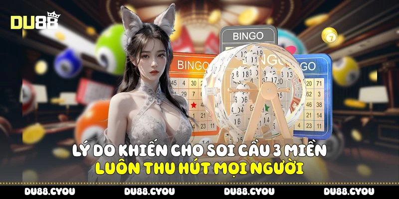 Lý do khiến cho soi cầu 3 miền luôn thu hút mọi người