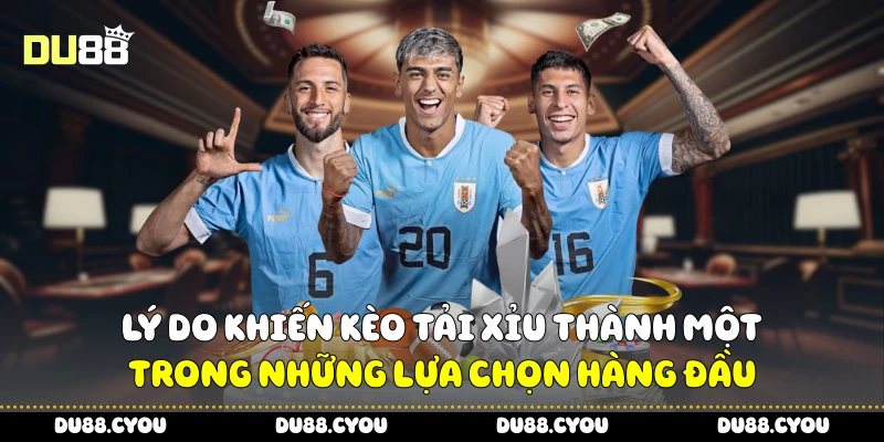 Lý do khiến kèo tải xỉu thành một trong những lựa chọn hàng đầu