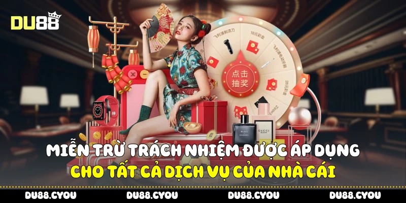 Miễn trừ trách nhiệm được áp dụng cho tất cả dịch vụ của nhà cái