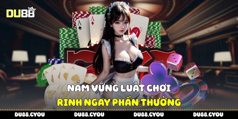Nắm vững luật chơi, rinh ngay phần thưởng
