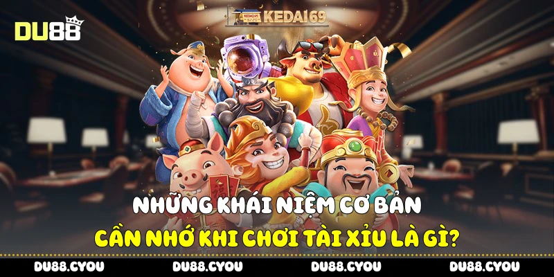 Tài Xỉu Là Gì? Cách Chơi Và Mẹo Thắng Trong Game Nổ Hũ Du88 3 Những khái niệm cơ bản cần nhớ khi chơi tài xỉu là gì?