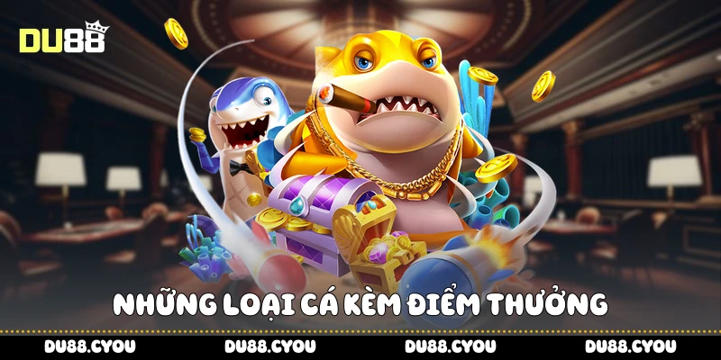 Những loại cá kèm điểm thưởng