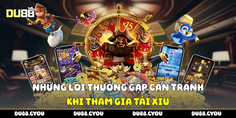 Tài Xỉu Là Gì? Cách Chơi Và Mẹo Thắng Trong Game Nổ Hũ Du88 4 Những lỗi thường gặp cần tránh khi tham gia tài xỉu