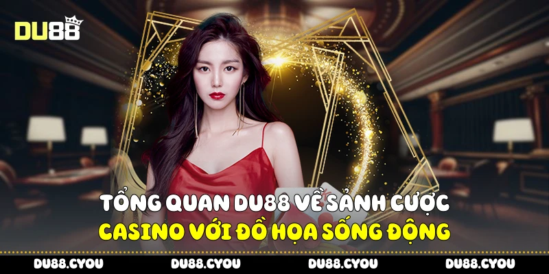 Tổng quan Du88 về sảnh cược casino với đồ họa sống động